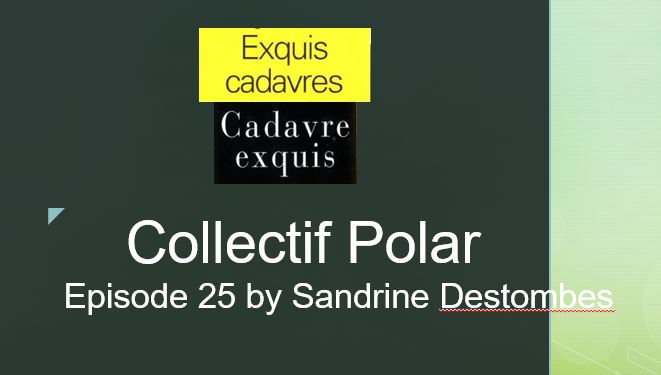 Exquis Cadavre Exquis. Episode 25 SandrinePNG
