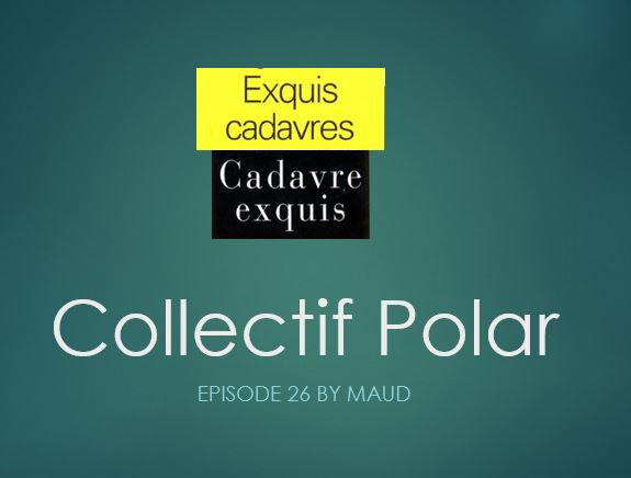 Exquis Cadavre Exquis. Episode 26 Maud